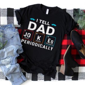 I tell Dad jokes periodically but only when in my element T Shirt