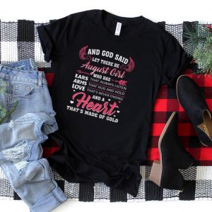 And God Said Let There Be August Girl Who Has T Shirt