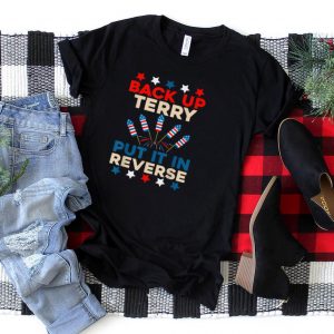 Back It Up Terry Put It In Reverse 4th of July Fireworks Tee T Shirt