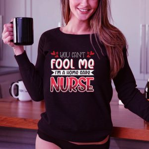 You Can't Fool Me I´m a Home Care Nurse Job Colleague T Shirt B09DZ5SYP1